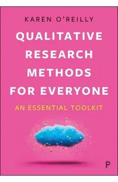 Qualitative Research Methods for Everyone: An Essential Toolkit - Karen O'reilly