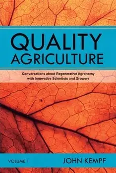 Quality Agriculture: Conversations about Regenerative Agronomy with Innovative Scientists and Growers, Paperback/John Kempf