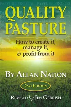 Quality Pasture: How to Create It, Manage It & Profit from It, 2nd Edition, Paperback/Allan Nation