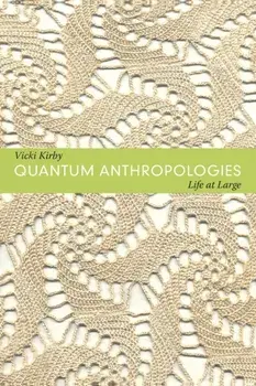 Quantum Anthropologies. Life at Large, Paperback/Vicki Kirby