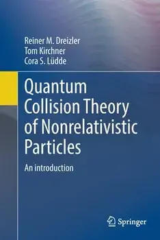 Quantum Collision Theory of Nonrelativistic Particles: An Introduction, Paperback/Reiner M. Dreizler