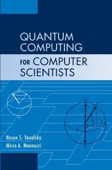 Quantum Computing for Computer Scientists, Hardcover/Noson S. Yanofsky