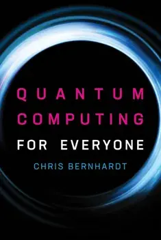 Quantum Computing for Everyone, Paperback/Chris Bernhardt