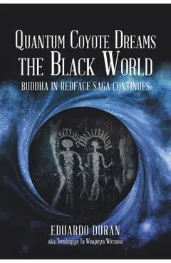 Quantum Coyote Dreams the Black World: Buddha in Redface Saga Continues - Eduardo Duran