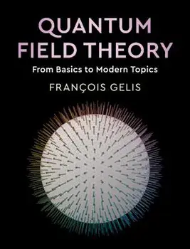 Quantum Field Theory: From Basics to Modern Topics, Hardcover/Francois Gelis