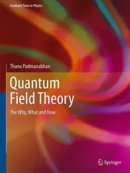 Quantum Field Theory. The Why, What and How, Hardback/Thanu Padmanabhan