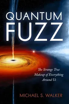 Quantum Fuzz. The Strange True Makeup of Everything Around Us, Paperback/***