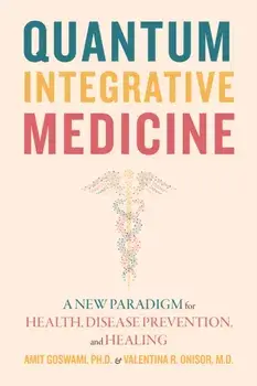 Quantum Integrative Medicine. A New Paradigm for Health, Disease Prevention, and Healing, Paperback/***