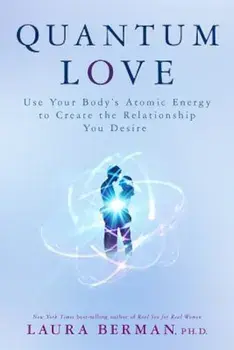 Quantum Love: Use Your Body's Atomic Energy to Create the Relationship You Desire, Paperback/Laura Berman