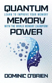 Quantum Memory Power: Learn to Improve Your Memory with the World Memory Champion!, Paperback/Dominic O'Brien