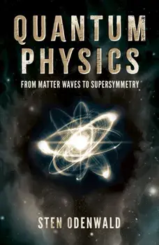 Quantum Physics. From matter waves to supersymmetry, Paperback/Dr Sten Odenwald