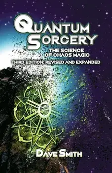 Quantum Sorcery: The Science of Chaos Magic 3rd Edition, Paperback/Dave Smith
