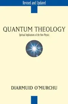 Quantum Theology: Spiritual Implications of the New Physics, Paperback/Diarmuid O'Murchu