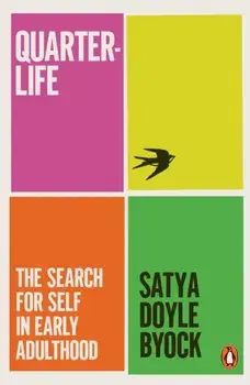 Quarterlife. The Search for Self in Early Adulthood, Paperback/Satya Doyle Byock