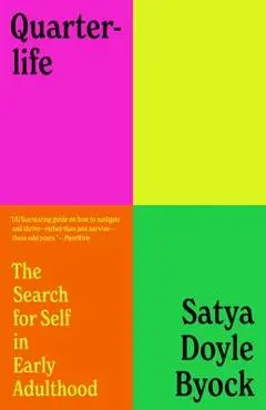 Quarterlife: The Search for Self in Early Adulthood - Satya Doyle Byock