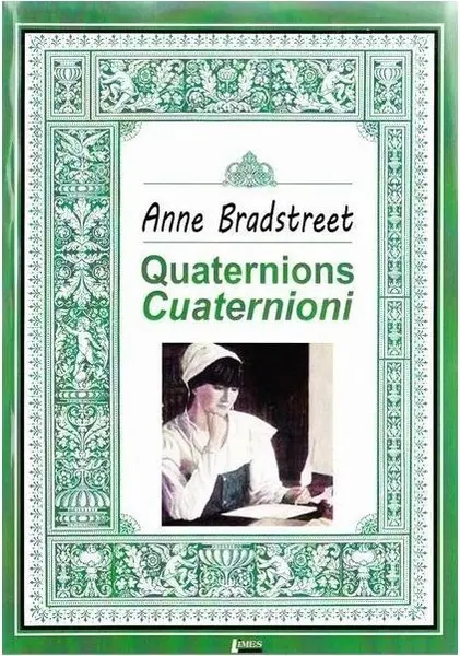 Quaternions/ Cuaternioni | Anne Bradstreet