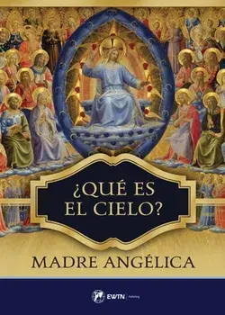 Que Es El Cielo? (Spanish: What Is Heaven), Paperback/Madre Angelica