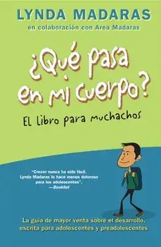 Que Pasa En Mi Cuerpo? El Libro Para Muchachos: La Guia de Mayor Venta Sobre El Desarrollo, Escrita Para Adolescentes y Preadolescentes = What's Happe, Paperback/Lynda Madaras