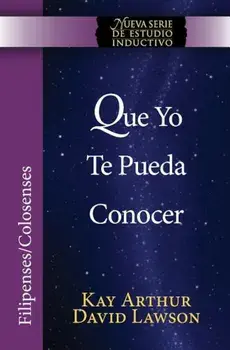 Que Yo Te Pueda Conocer - Filipenses/Colosenses (Niss) / That I May Know Him - Philippians/Colossians (Niss), Paperback/Kay Arthur