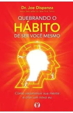 Quebrando o H�bito de ser voc� mesmo - Joe Dispenza