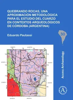 Quebrando rocas, una aproximacion metodologica para el estudio del cuarzo en contextos arqueologicos de Cordoba (Argentina), Paperback/Eduardo Pautassi