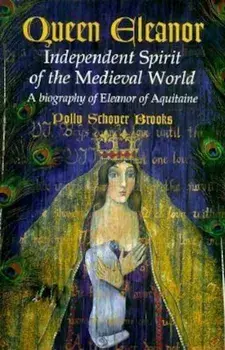 Queen Eleanor: Independent Spirit of the Medieval World: A Biography of Eleanor of Aquitaine, Paperback/Polly Schoyer Brooks