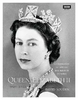 Queen Elizabeth II: A Celebration of Her Life and Reign in Pictures, Hardback/David Souden