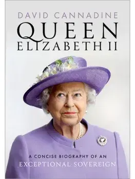 Queen Elizabeth II. A Concise Biography of an Exceptional Sovereign, Hardback/Cannadine