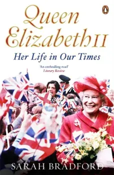 Queen Elizabeth II. Her Life in Our Times, Paperback/Sarah Bradford