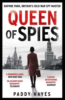 Queen of Spies. Daphne Park, Britain's Cold War Spy Master, Paperback/Paddy Hayes