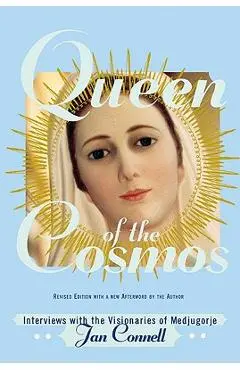 Queen of the Cosmos: Interviews with the Visionaries of Medjugorje - Janice T. Connell