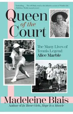 Queen of the Court: The Many Lives of Tennis Legend Alice Marble - Madeleine Blais