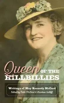 Queen of the Hillbillies: The Writings of May Kennedy McCord, Paperback/Patti Mccord