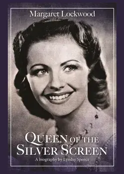 Queen of the Silver Screen. The Biography of Margaret Lockwood, Paperback/Lyndsy Spence