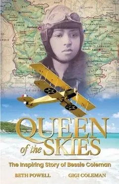 Queen of the Skies: The Inspiring Story of Bessie Coleman - Beth Powell