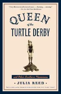 Queen of the Turtle Derby and Other Southern Phenomena: Includes New Essays Published for the First Time - Julia Reed