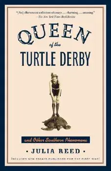 Queen of the Turtle Derby and Other Southern Phenomena: Includes New Essays Published for the First Time, Paperback/Julia Reed