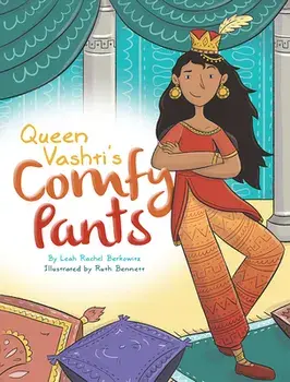 Queen Vashti's Comfy Pants, Hardcover/Leah Rachel Berkowitz
