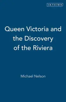 Queen Victoria and the Discovery of the Riviera. Annotated ed, Paperback/Asa Briggs