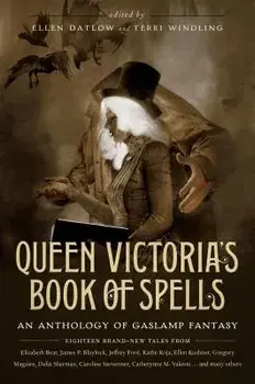 Queen Victoria's Book of Spells: An Anthology of Gaslamp Fantasy, Paperback/Ellen Datlow