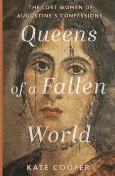 Queens of a Fallen World. The Lost Women of Augustine’s Confessions, Paperback/Kate Cooper
