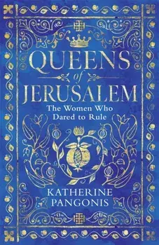 Queens of Jerusalem. The Women Who Dared to Rule, Paperback/Katherine Pangonis
