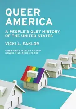 Queer America: A People's Glbt History of the United States, Paperback/Vicki L. Eaklor