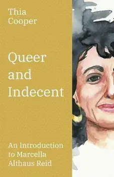 Queer and Indecent: An Introduction to the Theology of Marcella Althaus Reid, Paperback/Thia Cooper