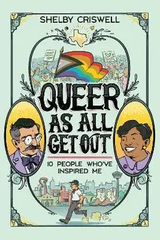 Queer as All Get Out: 10 People Who've Inspired Me, Paperback/Shelby Criswell