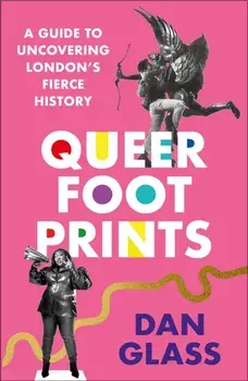 Queer Footprints. A Guide to Uncovering London's Fierce History, Paperback/***