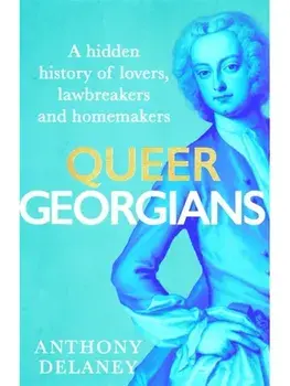 Queer Georgians. A hidden history of lovers, lawbreakers and homemakers, Paperback/Anthony Delaney