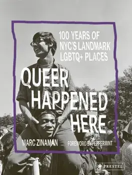 Queer Happened Here. 100 Years of NYC's Landmark LGBTQ+ Places, Hardback/Marc Zinaman