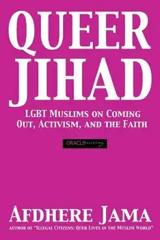 Queer Jihad: Lgbt Muslims on Coming Out, Activism, and the Faith, Paperback/Afdhere Jama