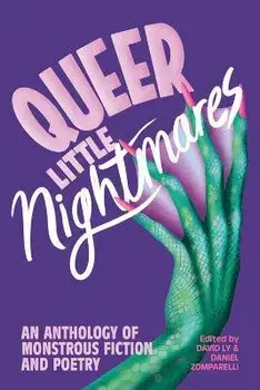 Queer Little Nightmares: An Anthology of Monstrous Fiction and Poetry, Paperback/David Ly